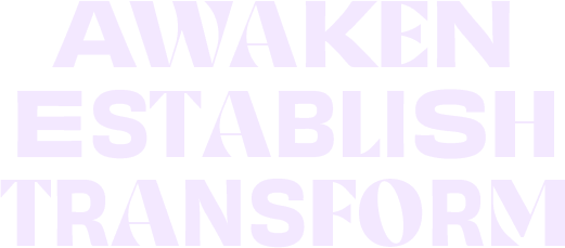 Awaken Establish Transform